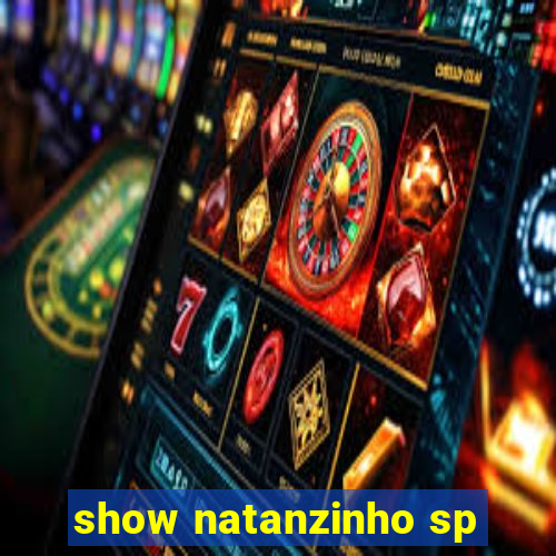 show natanzinho sp